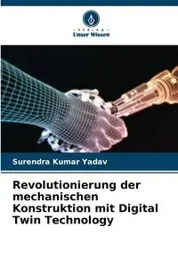 Revolutionierung der mechanischen Konstruktion mit Digital Twin Technology - Yadav Surendra Kumar