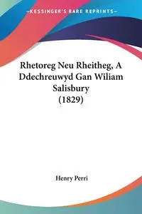 Rhetoreg Neu Rheitheg, A Ddechreuwyd Gan Wiliam Salisbury (1829) - Henry Perri