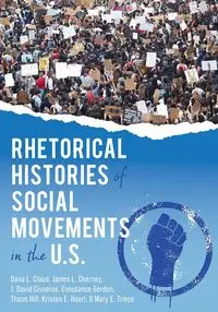 Rhetorical Histories of Social Movements in the U.S. - Dana Cloud L