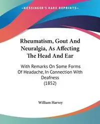 Rheumatism, Gout And Neuralgia, As Affecting The Head And Ear - Harvey William