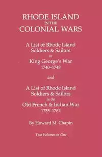 Rhode Island in the Colonial Wars. a Lst of Rhode Island Soldiers & Sailors in King George's War 1740-1748, and a List of Rhode Island Soldiers & Sail - Howard M. Chapin