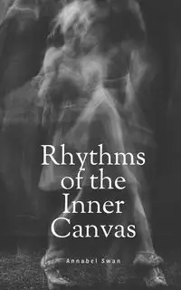 Rhythms of the Inner Canvas - Annabel Swan