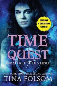 Ribaltare il Destino (Time Quest #1) (Edizione a caratteri grandi) - Tina Folsom