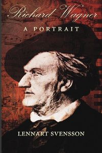 Richard Wagner - A Portrait - Svensson Lennart