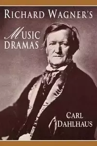 Richard Wagner's Music Dramas - Carl Dahlhaus