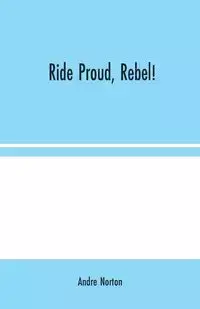 Ride Proud, Rebel! - Andre Norton