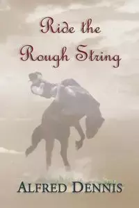 Ride the Rough String - Dennis Alfred