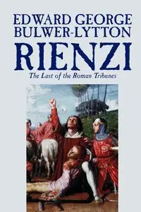 Rienzi, the Last of the Roman Tribunes by Edward George Lytton Bulwer-Lytton, Biography & Autobiography, Historical, Europe & Italy - Edward George Bulwer-Lytton