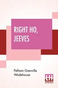 Right Ho, Jeeves - Wodehouse Pelham Grenville