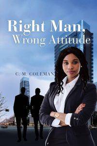 Right Man, Wrong Attitude - Coleman C. M.