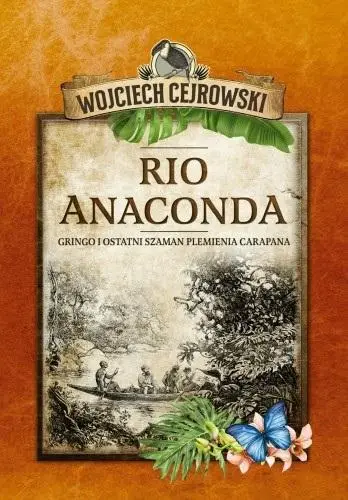 Rio Anaconda. Gringo i ostatni szaman plemienia.. - Wojciech Cejrowski