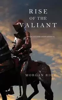 Rise of the Valiant (Kings and Sorcerers--Book 2) - Morgan Rice