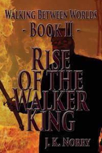 Rise of the Walker King - Norry J.K.