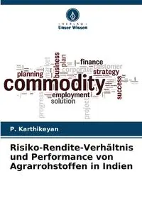 Risiko-Rendite-Verhältnis und Performance von Agrarrohstoffen in Indien - Karthikeyan P.