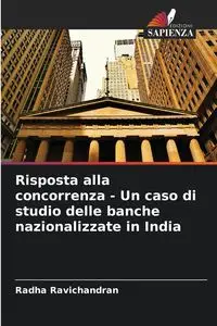 Risposta alla concorrenza - Un caso di studio delle banche nazionalizzate in India - Ravichandran Radha