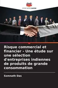 Risque commercial et financier - Une étude sur une sélection d'entreprises indiennes de produits de grande consommation - Das Somnath