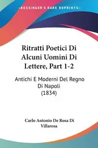 Ritratti Poetici Di Alcuni Uomini Di Lettere, Part 1-2 - Carlo Antonio Rosa Di Villarosa De