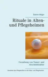 Rituale in Alten- und Pflegeheimen - Sabine Wöger