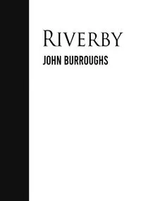 Riverby - John Burroughs