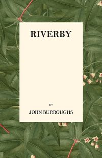 Riverby - John Burroughs