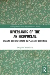 Riverlands of the Anthropocene - Margaret Somerville