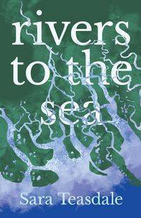 Rivers to the Sea - Sara Teasdale