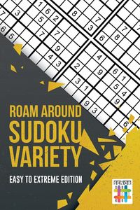 Roam Around Sudoku Variety | Easy to Extreme Edition - Senor Sudoku