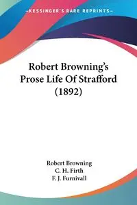 Robert Browning's Prose Life Of Strafford (1892) - Robert Browning