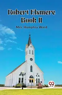 Robert Elsmere BOOK II - Ward Mrs. Humphry