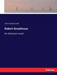 Robert Greathouse - John Franklin Swift