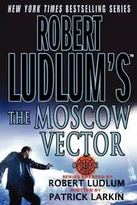 Robert Ludlum's the Moscow Vector - Patrick Larkin