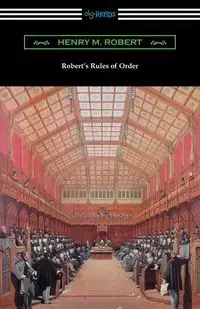 Robert's Rules of Order (Revised for Deliberative Assemblies) - M. Robert Henry