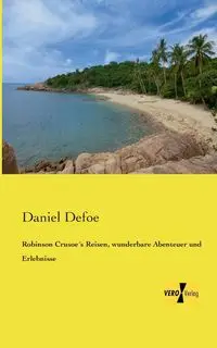 Robinson Crusoe´s Reisen, wunderbare Abenteuer und Erlebnisse - Daniel Defoe