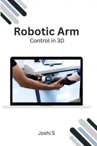 Robotic Arm Control in 3D - S Joshi