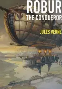 Robur the Conqueror - Jules Verne