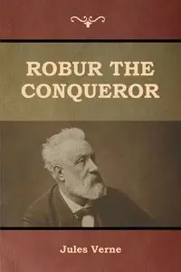 Robur the Conqueror - Jules Verne