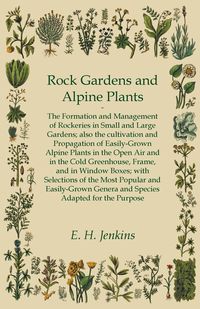 Rock Gardens and Alpine Plants - Jenkins E. H.