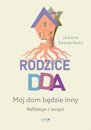 Rodzice DDA. Mój dom będzie inny - Joanna Szczerbaty