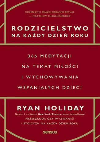 Rodzicielstwo na każdy dzień roku. 366 medytacji.. - Ryan Holiday