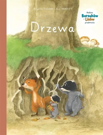 Rodzina Borsuków i Lisów przedstawia T.2 Drzewa - Brigitte Luciani, Eve Tharlet, Marek Puszczewicz