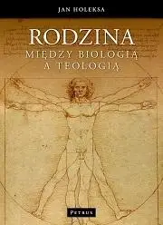 Rodzina. Między biologią a teologią - Jan Holeksa