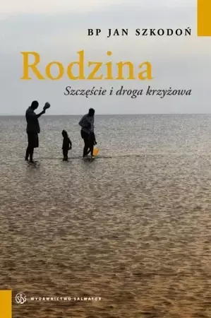 Rodzina. Szczęście i droga krzyżowa - Jan bp Szkodoń