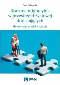 Rodzina migracyjna w przestrzeni życiowej dorastających - Anna Dąbrowska