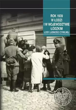 Rok 1939 w Łodzi i w województwie łódzkim - red. Artur Kuprianis, Ewelina Ślązak