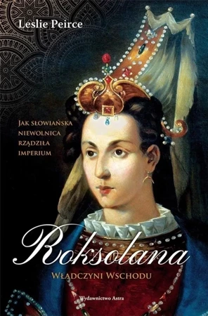 Roksolana. Władczyni Wschodu w.2 - Leslie Peirce