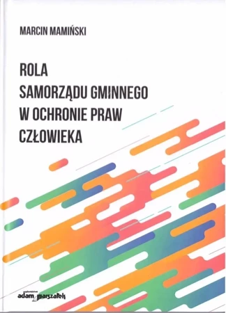 Rola samorządu gminnego w ochronie praw człowieka - Marcin Mamiński