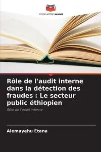 Rôle de l'audit interne dans la détection des fraudes - Etana Alemayehu