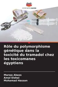 Rôle du polymorphisme génétique dans la toxicité du tramadol chez les toxicomanes égyptiens - Abass Marwa