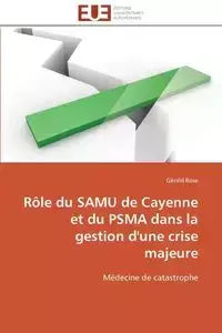 Rôle du samu de cayenne et du psma dans la gestion d'une crise majeure - ROSE-G