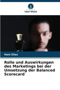 Rolle und Auswirkungen des Marketings bei der Umsetzung der Balanced Scorecard - Elias Hani